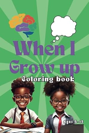 When I Grow Up: Coloring Book: Ages 5-13