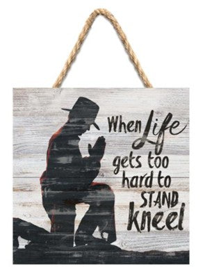 When Life Gets Too Hard to Stand Kneel