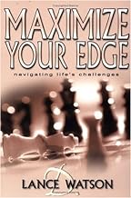 Maximize Your Edge Navigating Life Challenges by Lance D. Watson