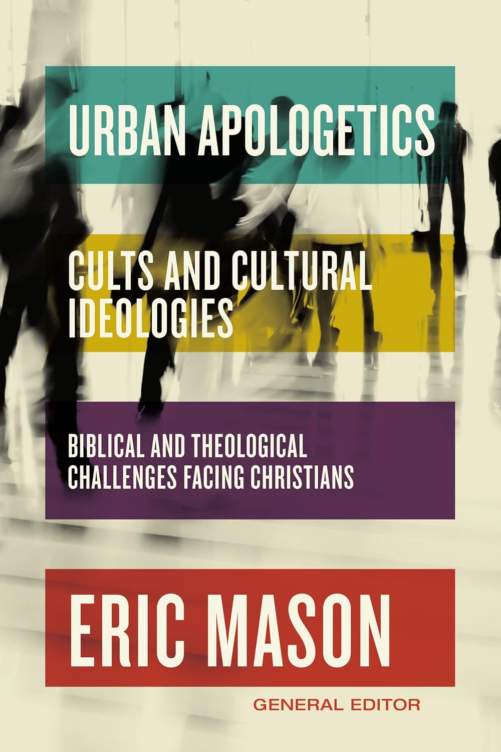 Urban Apologetics: Cults and Cultural Ideologies: Biblical and Theological Challenges Facing Christians